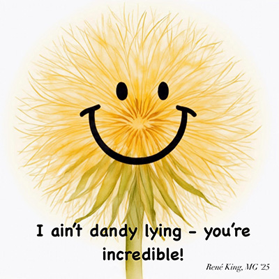 graphic of a yellow dandelion and text that reads I aint dandy lying yorue incredible