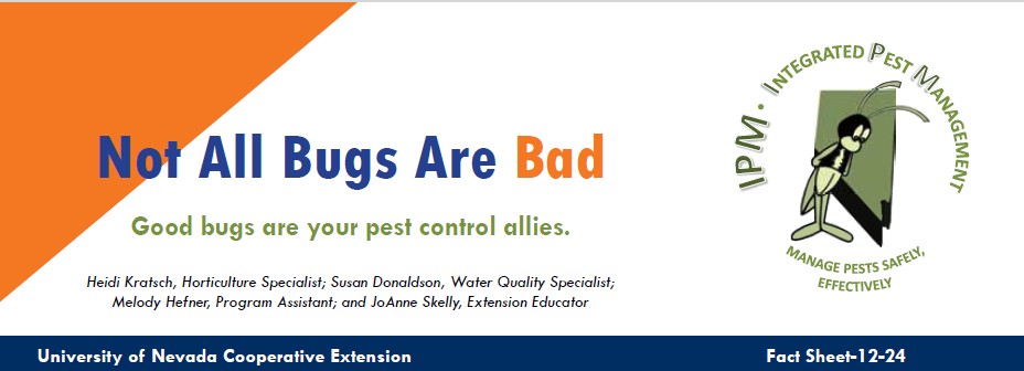 A footer illustration with the text "Not All Bugs are Bad, UNR Extension Athors  Heidi Kratsch, Horticulture Specialist; Susan Donaldson, Water Quality Specialist; Melody Hefner, Program Assistant; and JoAnne Skelly, Extension Educator, Fact Sheet 12-24" and a logo of a standing cartoon bug for the Integrated Pest Program